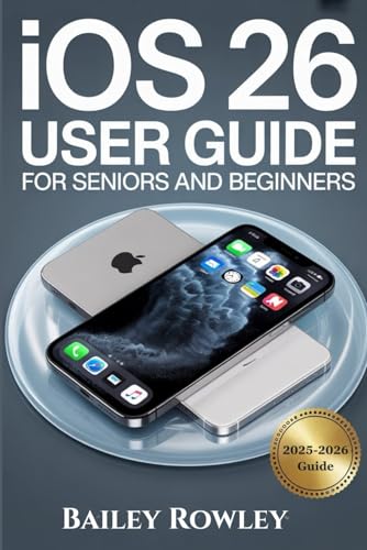IOS 26 USER GUIDE FOR SENIORS AND...
