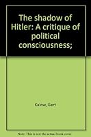 The shadow of Hitler: A critique of political consciousness; 0812901436 Book Cover