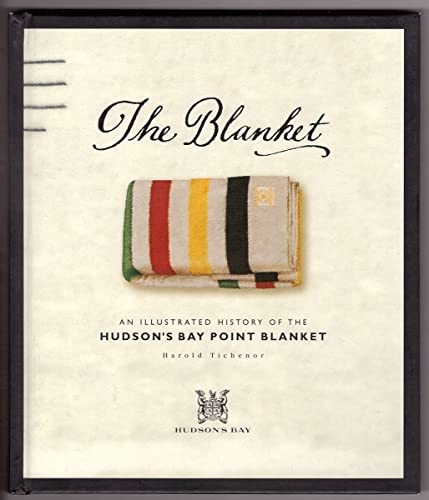 The Blanket: An Illustrated History of the Hudson's Bay Point Bla...