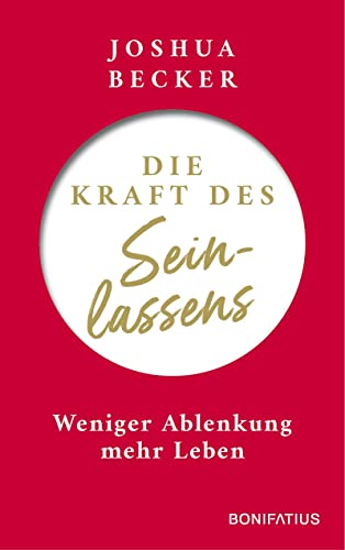 Die Kraft des Seinlassens: Weniger Ablenkung - mehr Leben: Weniger Ablenkung - mehr Leben. Inspiration und Tipps für innere Zufriedenheit: Fokussiert ... praktische Tools gegen Frust im Alltag