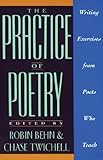 The Practice of Poetry: Writing Exercises From Poets Who Teach