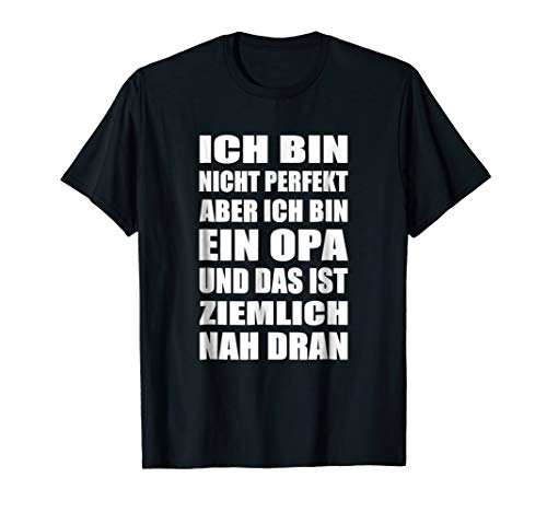 Ich bin nicht perfekt aber ich bin ein Opa tshirt t-shirt