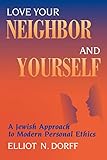 Love Your Neighbor and Yourself: A Jewish Approach to Modern Personal Ethics