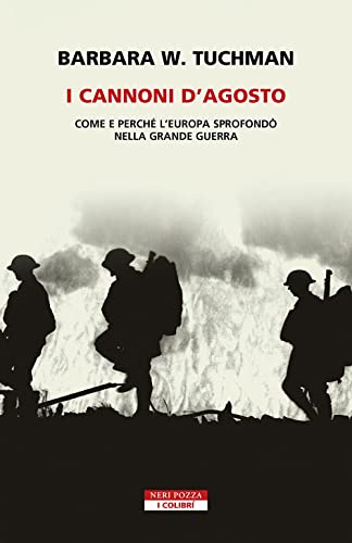 Editore: Neri Pozza I cannoni d\'Agosto. Come e perché l\'Europa sprofondò nella Grande Guerra