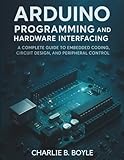 Arduino Uno Q Programming and Hardware Interfacing: A Complete Guide to Embedded Coding, Circuit Design, and...