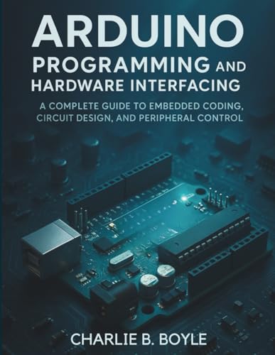 Arduino Uno Q Programming and Hardware Interfacing: A Complete Guide to Embedded Coding, Circuit Design, and Peripheral Control