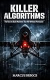 Killer Algorithms: The Race to Build Machines That Kill Without Permission