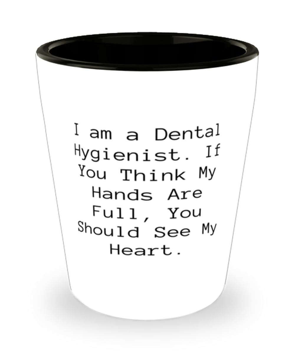 New Dental hygienist Gifts, I am a Dental Hygienist. If You Think, Motivational Birthday Shot Glass For Colleagues From Friends