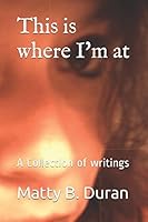 This is where I'm at: A Collection of writings 198303018X Book Cover
