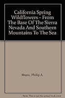 California Spring Wildflowers - From The Base Of The Sierra Nevada And Southern Mountains To The Sea B000IW3HL4 Book Cover