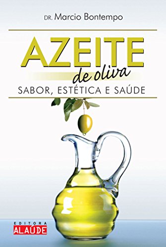 Azeite de oliva: sabor, estética e saúde