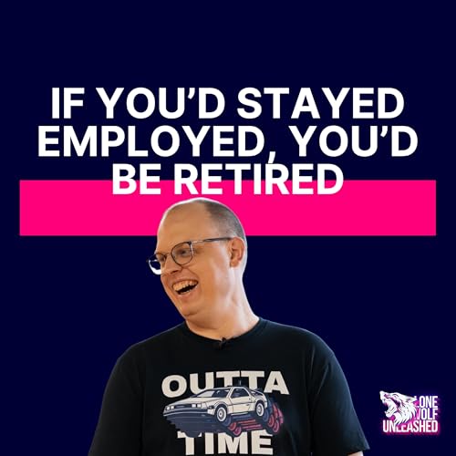 If You&rsquo;d Stayed Employed, You&rsquo;d Be Retired by Now
