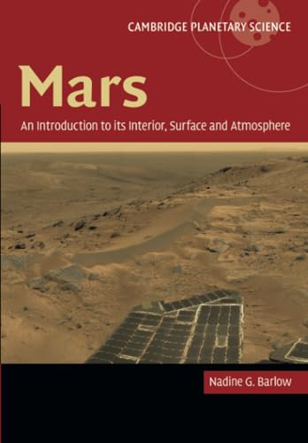 Mars: An Introduction to its Interior, Surface and Atmosphere (Cambridge Planetary Science, Series Number 8)