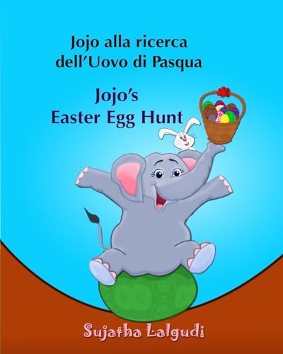 Libri per bambini: Jojo alla ricerca dell’Uovo di Pasqua. Jojo’s Easter Egg Hunt: Libro illustrato per bambini.Italiano Inglese (Edizione bilingue) ... e inglese,edizione illustratrata: Volume 11