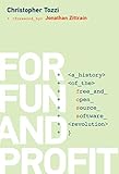 For Fun and Profit: A History of the Free and Open Source Software Revolution (History of Computing)