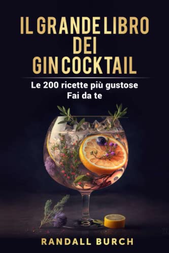 Il grande libro dei gin cocktail: Le 200 ricette più gustose da realizzare da so