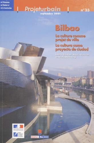 Projet urbain N° 23 Septembre 2001 : Bilbao.: La culture comme projet de ville : La cultura como proyecto de ciudad