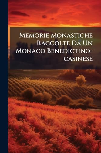 Memorie Monastiche Raccolte Da Un Monaco Benedictino-casinese