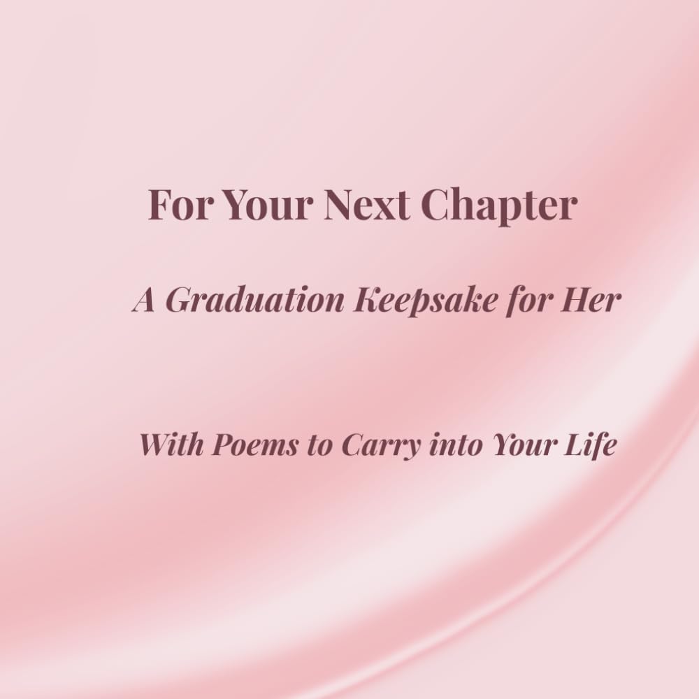 For Your Next Chapter - A Graduation Keepsake for Her: With Poems to Carry into Your Life