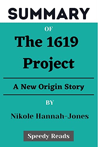 SUMMARY of The 1619 Project By Nikole Hannah-Jones: A New Origin Story