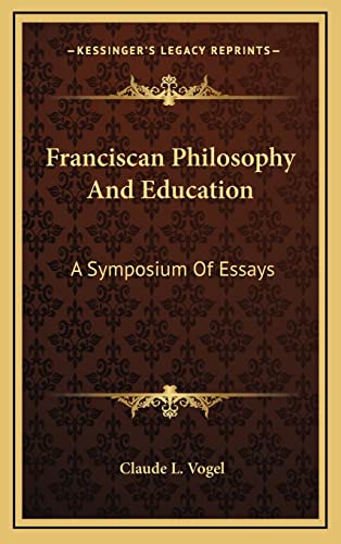 Franciscan Philosophy And Education: A Symposium Of Essays