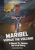 Maribel Versus the Volcano: A Mount St. Helens Survival Story (Girls Survive)