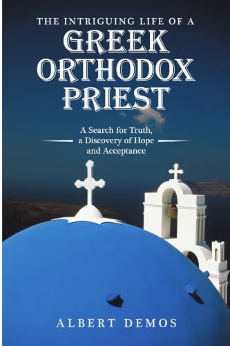 The Intriguing Life of a Greek Orthodox Priest: A Search for Truth, a Discovery of Hope and Acceptance