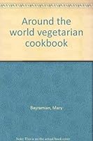 Around the world vegetarian cookbook 091230068X Book Cover