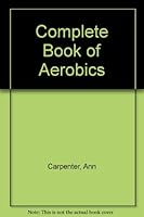 Complete Book of Aerobics 0671071572 Book Cover