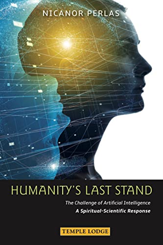 Humanity S Last Stand: The Challenge Of Artificial Intelligence, A Spiritual-Scientific Respose English Edition Humanity S Last Stand: The Challenge Of Artificial Intelligence, A Spiritual-Scientific Respose English Edition