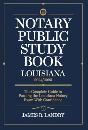 Notary Public Study Book Louisiana 2024/2025: The Complete Guide to Passing the Louisiana Notary Exam with Confidence