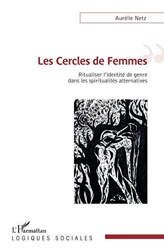 Télécharger Les Cercles de Femmes: Ritualiser l'identité de genre dans les spiritualités alternatives PDF