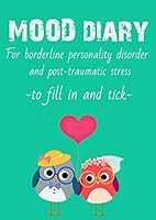 Mood diary for borderliner personality disorder and PTSD: Live with a borderline disorder in adolescents or a PTSD. a skill workbook inspired from the DBT (dialectical behavior therapy) 173151140X Book Cover