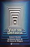  Viaje sin distancia: La historia detrás de un curso de milagros
