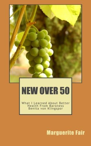 New Over 50 - What I Learned About Better Health From Baroness Benita von Klingspor: "It is not growing old that makes us sick; it is gettting sick that makes us old - BvK"