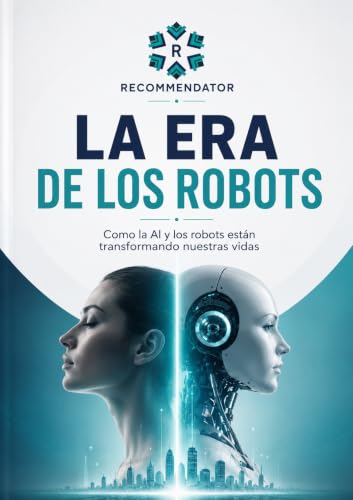La era de los robots: Como la AI y los robots están transformando...