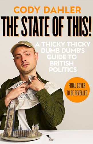 The State of This! A Thicky Thicky Dumb Dumb's Guide to British Politics (English Edition)