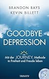 Goodbye Depression: Mit der JOURNEY-Methode in Freiheit und Freude leben - Brandon Bays, Kevin Billet 