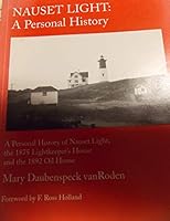 Nauset Light: A personal history : a personal history of Nauset Light, the 1875 Lightkeeper's House and the 1892 Oil House 0964786400 Book Cover