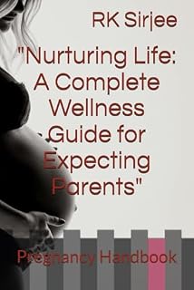 Nurturing Life: A Complete Wellness Guide for Expecting Parents: Pregnancy Handbook