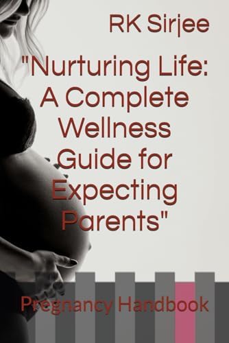 Nurturing Life: A Complete Wellness Guide for Expecting Parents: Pregnancy Handbook
