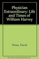 Physician extraordinary: A novel of the life and times of William Harvey 0340183586 Book Cover