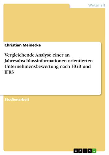 Vergleichende Analyse einer an Jahresabschlussinformationen orientierten Unternehmensbewertung nach HGB und IFRS (German Edition)