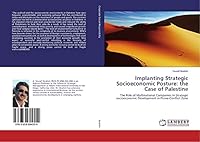 Implanting Strategic Socioeconomic Posture: the Case of Palestine: The Role of Multinational Companies in Strategic socioeconomic Development in Prone-Conflict Zone 365969455X Book Cover