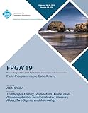 Fpga'19: Proceedings of the 2019 ACM/SIGDA International Symposium on Field-Programmable Gate Arrays