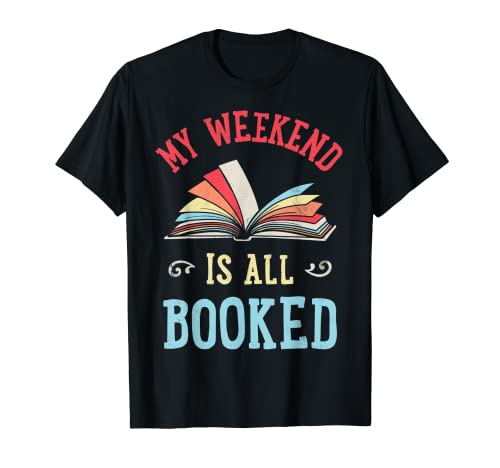 My Weekend Is All Booked Funny Book Lover Reader Reading Maglietta