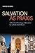 Salvation as Praxis: A Practical Theology of Salvation for a Multi-Faith World