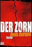 Der Zorn: Thriller - Denis Marquet