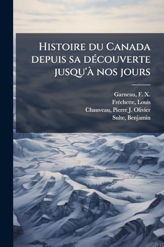 Histoire du Canada depuis sa découverte jusqu'à nos jours: 01 (French Edition)