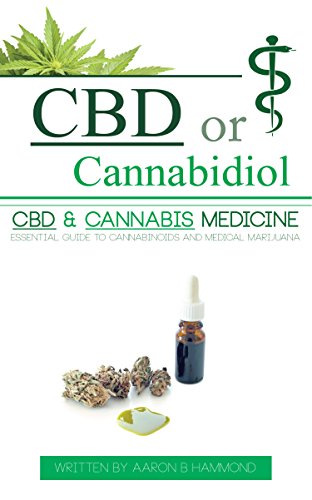 CBD or Cannabidiol: CBD & Cannabis Medicine; Essential Guide to Cannabinoids and Medical Marijuana CBD or Cannabidiol: CBD & Cannabis Medicine; Essential Guide to Cannabinoids and Medical Marijuana